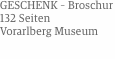 Geschenk – Broschur 132 Seiten Vorarlberg Museum