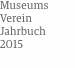 Museums Verein Jahrbuch    2015