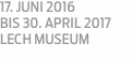 17. Juni 2016  bis 30. April 2017  Lech Museum