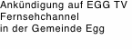 Ankündigung auf EGG TV Fernsehchannel  in der Gemeinde Egg
